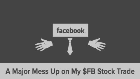 A Major Mess Up on My $FB Stock Trade