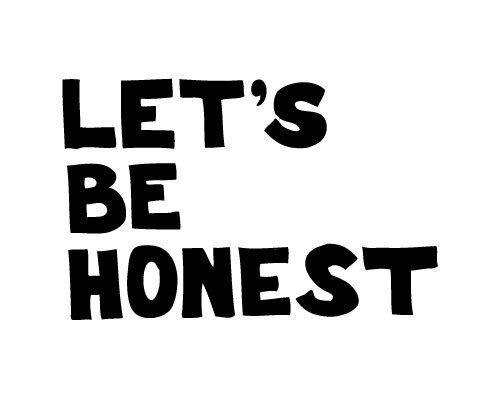 Be Honest With Yourself