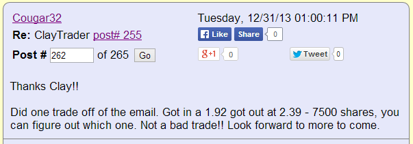 Thanks Clay! Did one trade off of the email. Got in at 1.92 got out at 2.39 - 7500 shares, you can figure out which one. Not a bad trade!! Look forward to more to come.