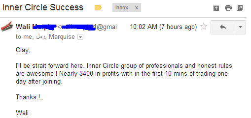 I'll be strait forward here. Inner Circle group of professionals and honest rules are awesome! Nearly $400 in profits within the first 10 mins of trading one day after joining.