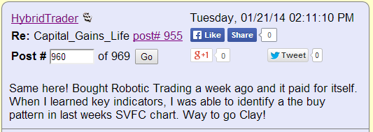 Same here! Bought Robotic Trading a week ago and it paid for itself. When I learned key indicators, I was able to identify a the buy patter in last weeks SVFC chart. Way to go Clay!