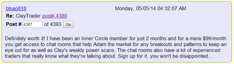 Definitely worth it! I have been an Inner Circle member for just 2 months and for a mere $99/month you get access to chat rooms that help Adam the market for any breakouts and patterns to keep an eye out for as well as Clay's weekly power scans. The chat rooms also have a lot of experienced traders that really know what they're talking about. Sign up for it, you won't be disappointed....