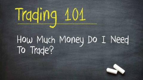 Trading 101 - How Much Do I Need To Start Trading