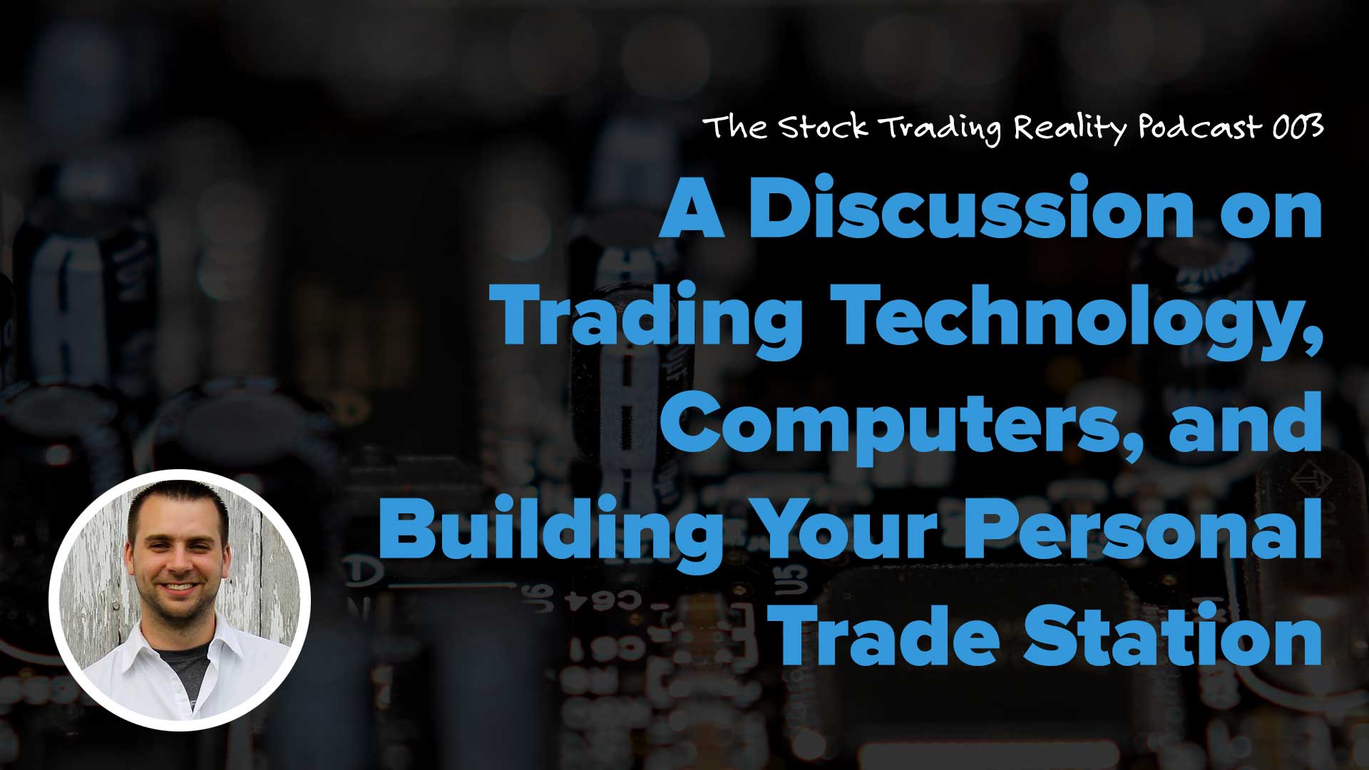 STR 003: A Discussion on Trading Technology, Computers, and Building Your Personal Trade Station