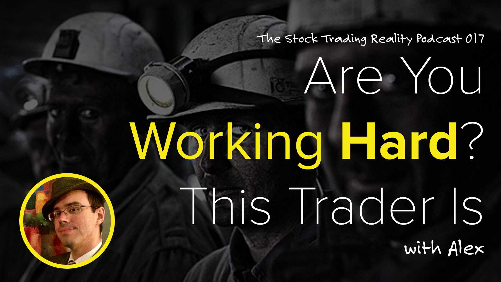STR 017: Are You Working Hard? This Trader Is