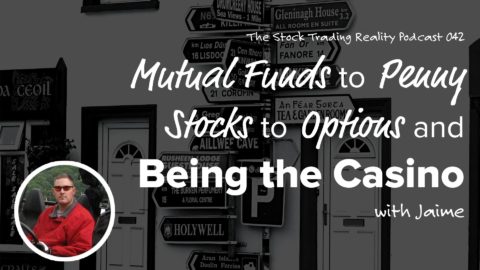 STR 042: Mutual Funds to Penny Stocks to Options and Being the Casino