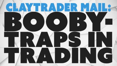 ClayTrader Mail: Booby-Traps in Trading