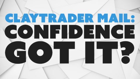 ClayTrader Mail: Confidence. Got It?