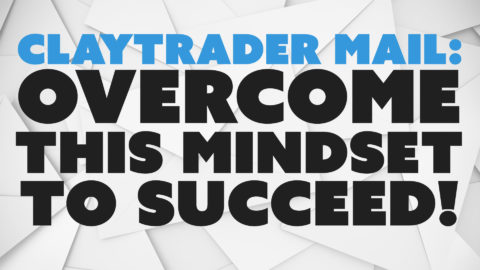 ClayTrader Mail: Overcome this Mindset to Succeed!