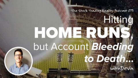 STR 073: Hitting Home Runs, but Account Bleeding to Death...