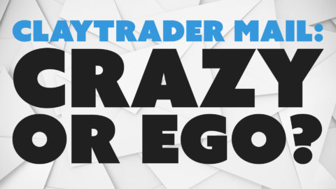 ClayTrader Mail: Crazy or Ego?