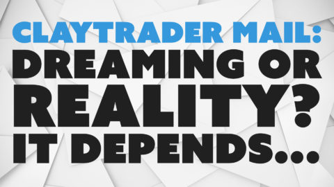 ClayTrader Mail: Dreaming or Reality? It Depends...