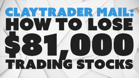ClayTrader Mail: How to Lose $81,000 Trading Stocks