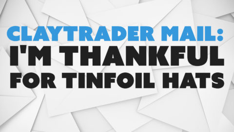 ClayTrader Mail: I'm Thankful for Tinfoil Hats