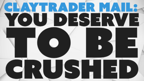 ClayTrader Mail: You Deserve to Be Crushed.