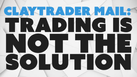 ClayTrader Mail: Trading is Not the Solution