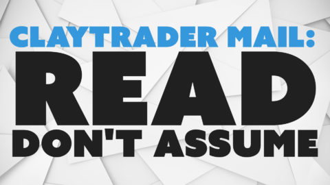 ClayTrader Mail: Read. Don't ASSume.
