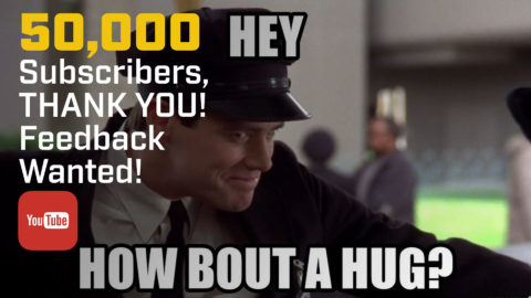 50,000 Subscribers, THANK YOU! Feedback Wanted!
