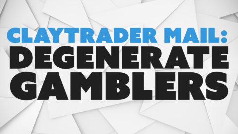 ClayTrader Mail: Degenerate Gamblers