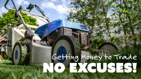 Getting Money to Trade - NO EXCUSES!