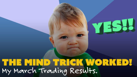 The Mind Trick Worked! My March Trading Results.