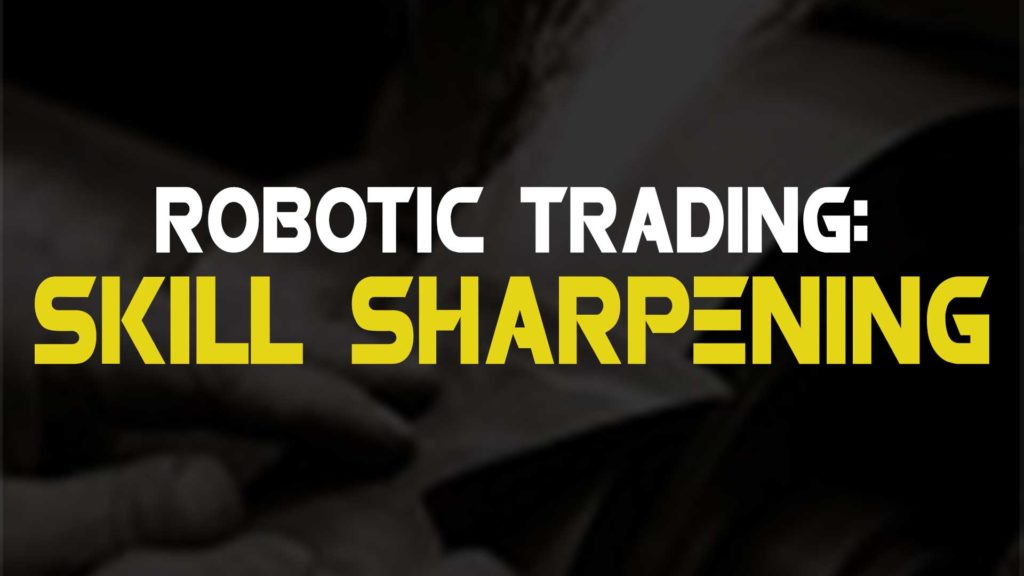 Robotic Trading: Skill Sharpening