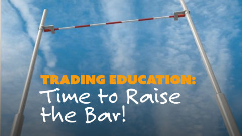 Trading Education: Time to Raise the Bar!