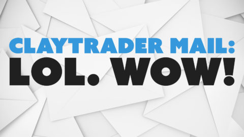 ClayTrader Mail: LOL. Wow!
