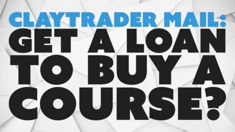ClayTrader Mail: Get a Loan to Buy a Course?