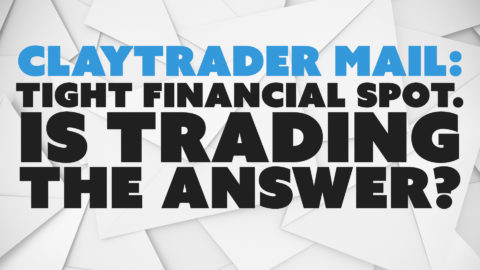 ClayTrader Mail: Tight Financial Spot. Is Trading the Answer?