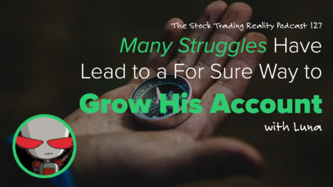 STR 127: Many Struggles Have Lead to a For Sure Way to Grow His Account