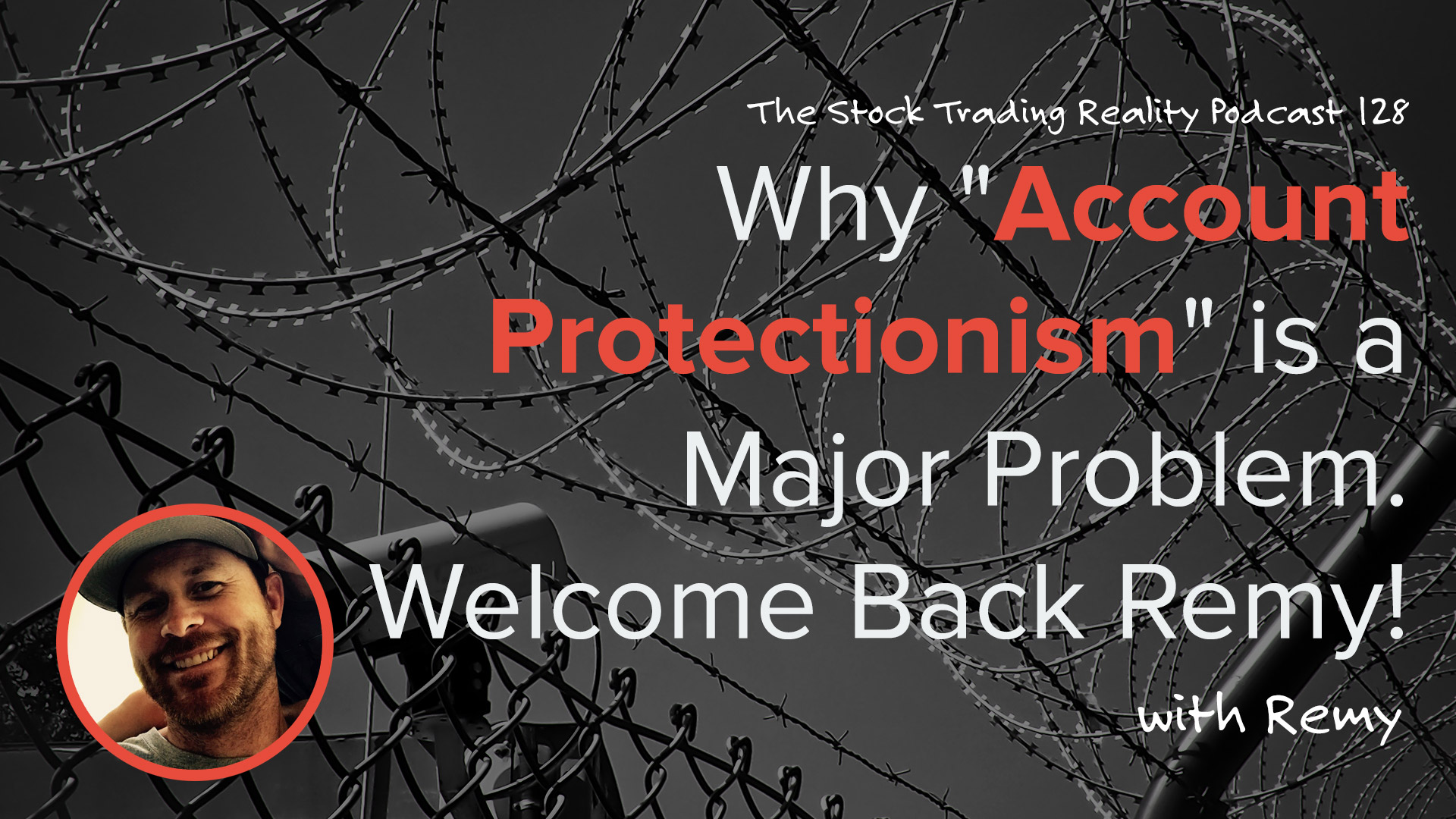STR 128: Why "Account Protectionism" is a Major Problem. Welcome Back Remy!