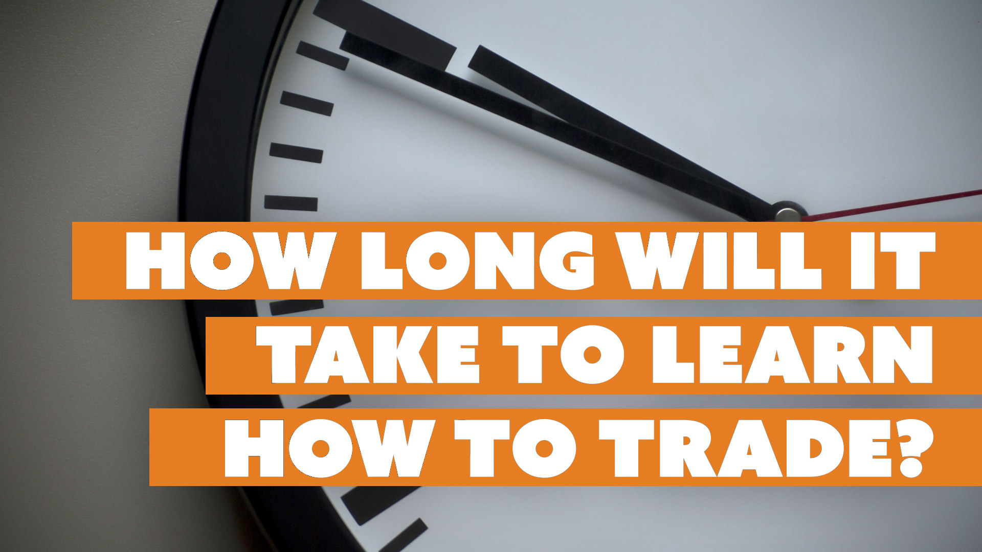 How long will it take me. How long will it take. Learn a trade. Profitable trade. How long does it take.