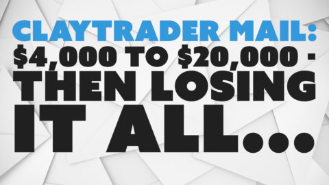 ClayTrader Mail: $4,000 to $20,000 - Then Losing it All...