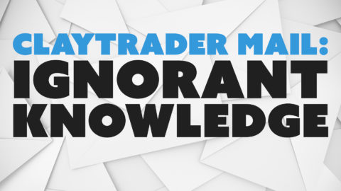 ClayTrader Mail: Ignorant Knowledge