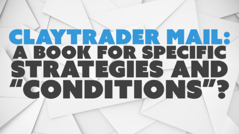 ClayTrader Mail: A Book for Specific Strategies and “Conditions”?