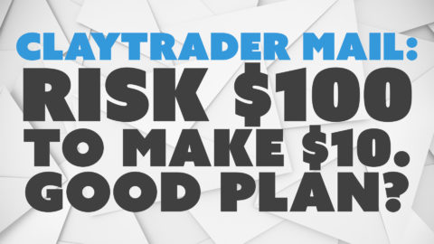 ClayTrader Mail: Risk $100 to Make $10. Good Plan?