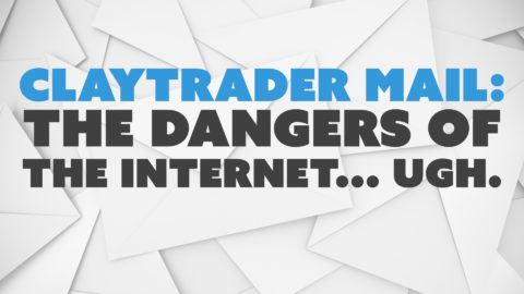 ClayTrader Mail: The Dangers of the Internet... Ugh.