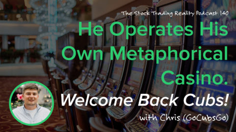 STR 140: He Operates His Own Metaphorical Casino. Welcome Back Cubs!