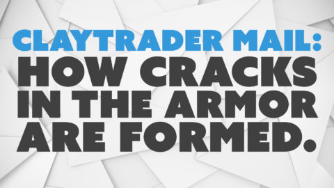 ClayTrader Mail: How Cracks in the Armor are Formed.