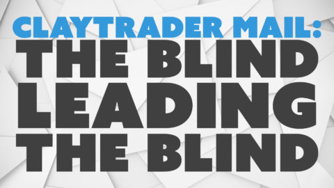 ClayTrader Mail: The Blind Leading the Blind