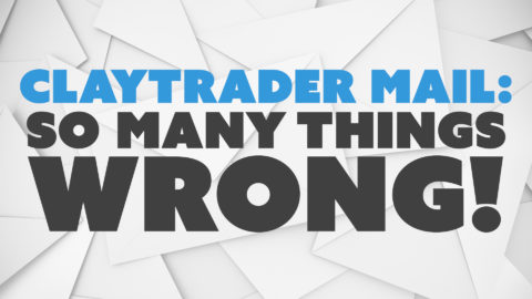 ClayTrader Mail: So Many Things WRONG!