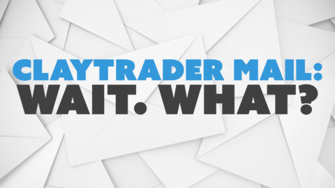 ClayTrader Mail: Wait. What?