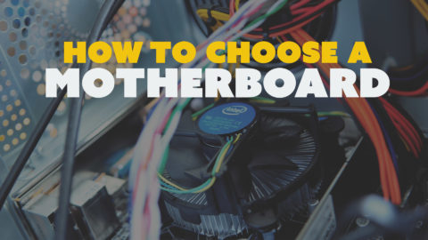 How To Choose a Motherboard