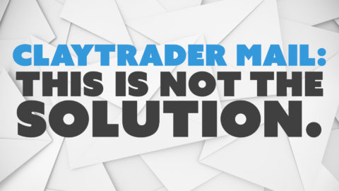 ClayTrader Mail: This is Not the Solution.