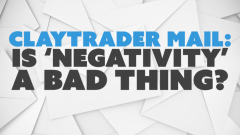 ClayTrader Mail: Is ‘Negativity’ a Bad Thing?