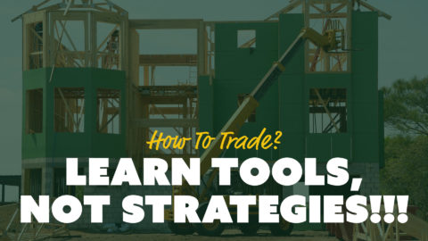 How to Trade? Learn Tools, NOT Strategies!!!