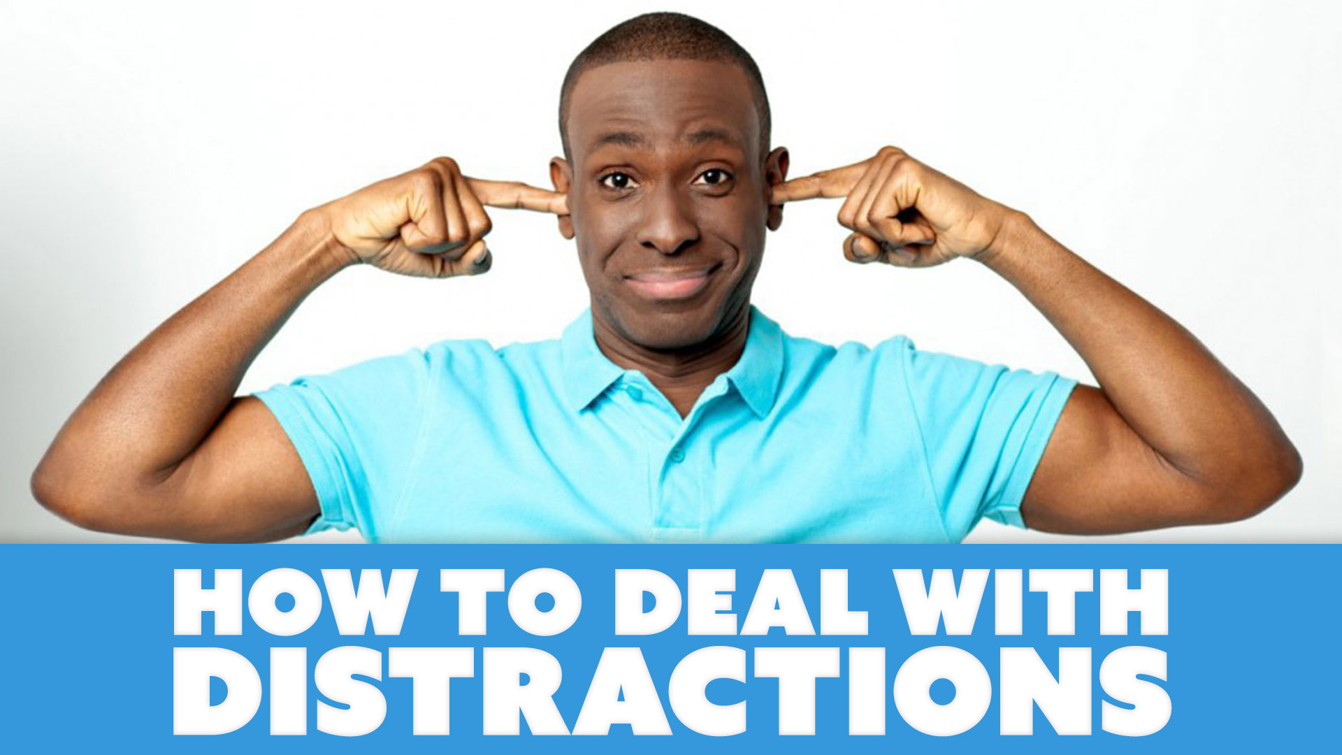 To deal with. Distraction. Distractions.