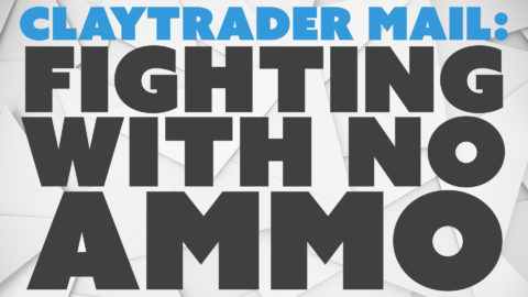 ClayTrader Mail: Fighting with No Ammo.