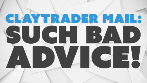 ClayTrader Mail: Such Bad Advice!
